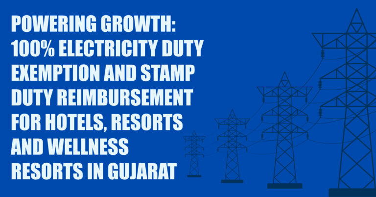 Powering Growth: 100% Electricity Duty Exemption and Stamp Duty Reimbursement for Hotels, Resorts and Wellness Resorts in Gujarat