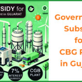 Government Subsidy for CBG Plant in Gujarat – Capital, Interest & Operational Support