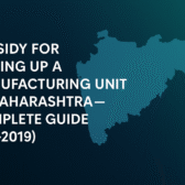 Subsidy for Manufacturing Unit in Maharashtra – Complete Guide (PSI-2019)